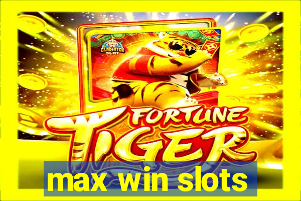 max win slots