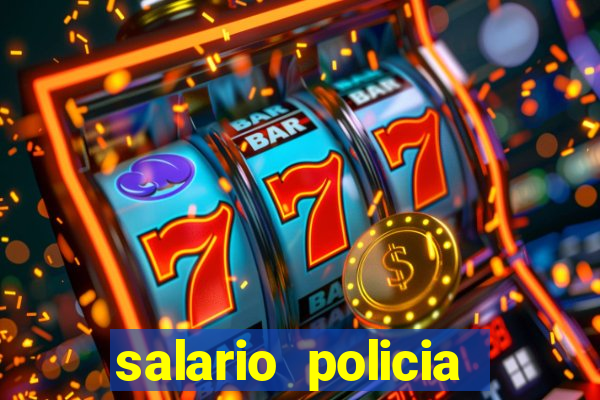 salario policia civil bahia