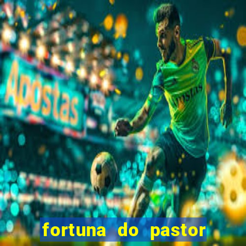 fortuna do pastor cláudio duarte