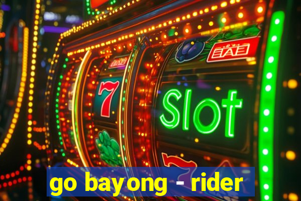 go bayong - rider