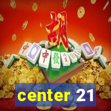 center 21