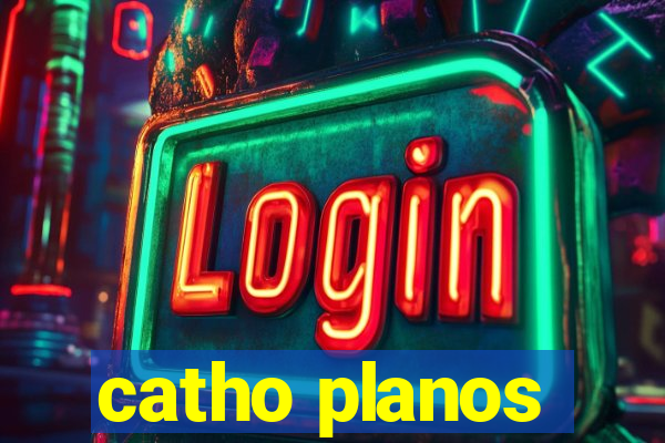 catho planos