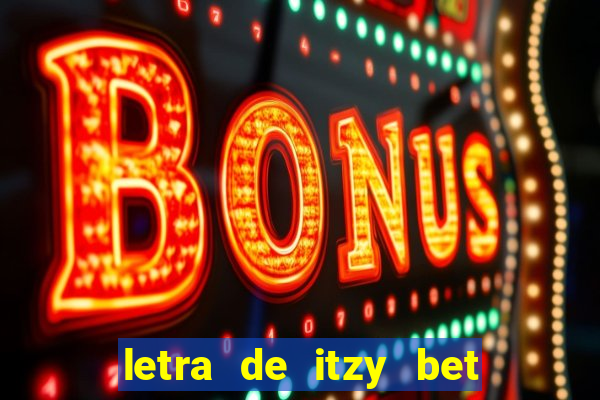 letra de itzy bet on me