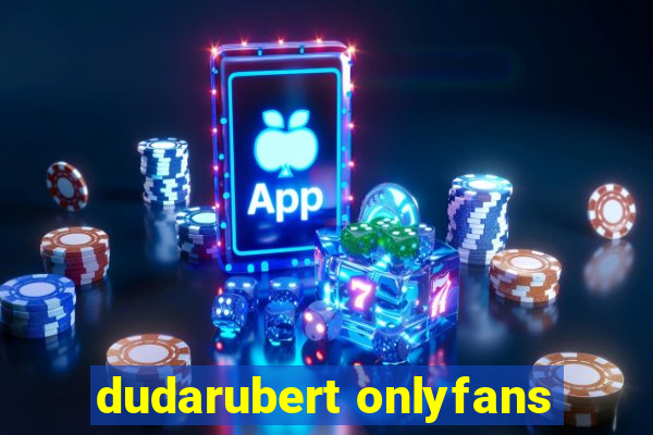 dudarubert onlyfans