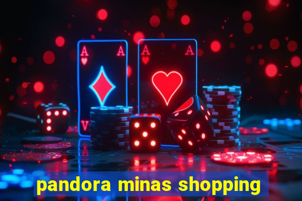 pandora minas shopping