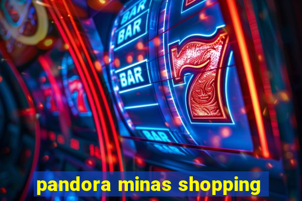 pandora minas shopping