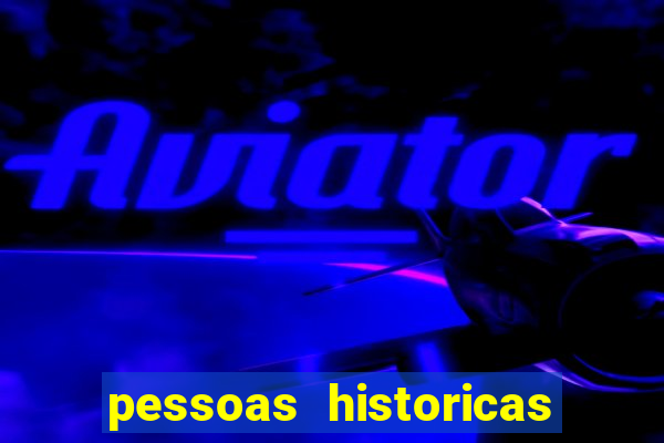 pessoas historicas de a a z