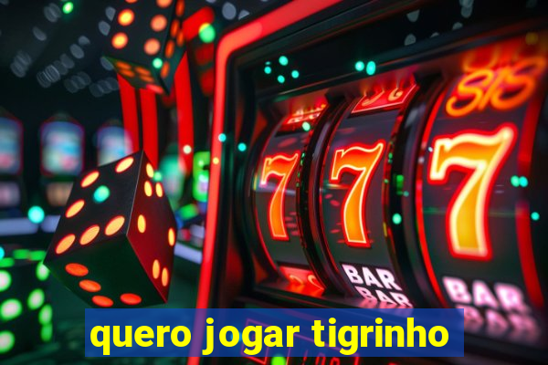 quero jogar tigrinho