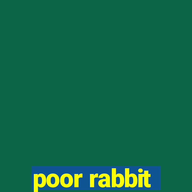 poor rabbit