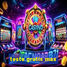 teste gratis max