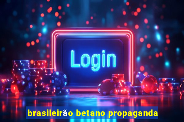 brasileirão betano propaganda