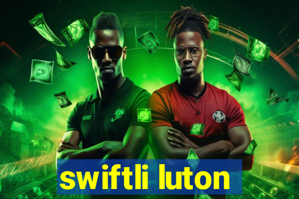 swiftli luton