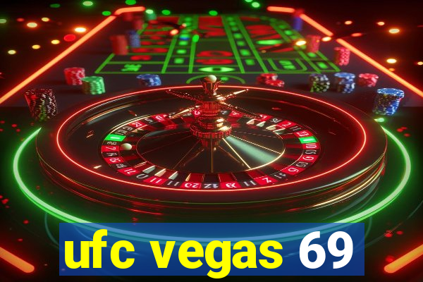 ufc vegas 69