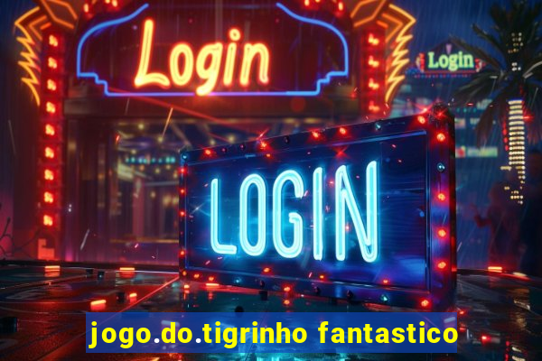 jogo.do.tigrinho fantastico