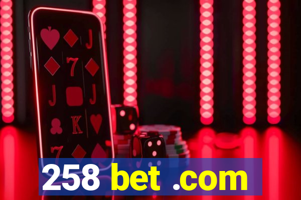 258 bet .com