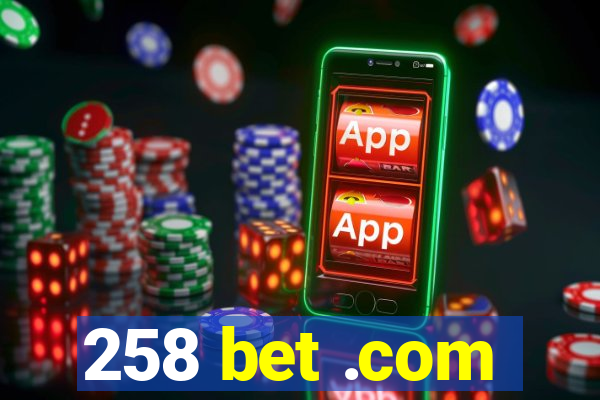 258 bet .com