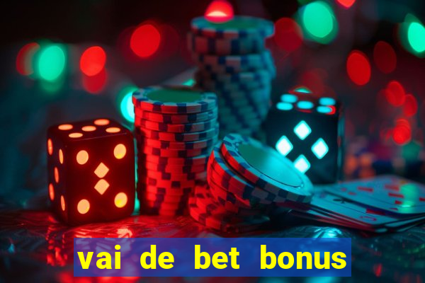 vai de bet bonus de cadastro