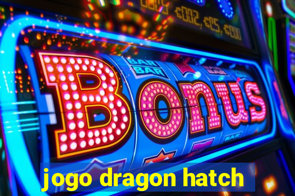 jogo dragon hatch