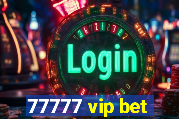 77777 vip bet