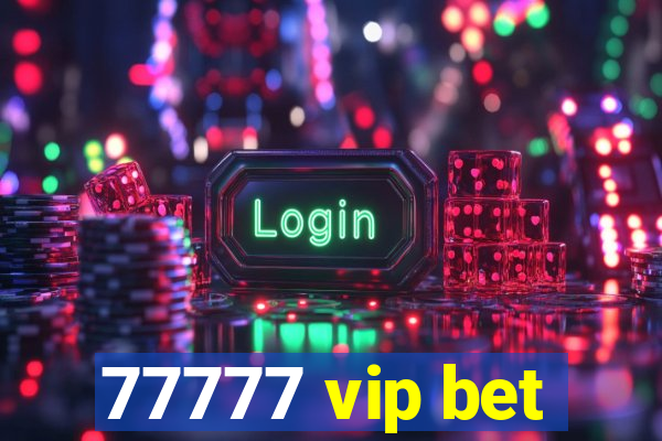 77777 vip bet