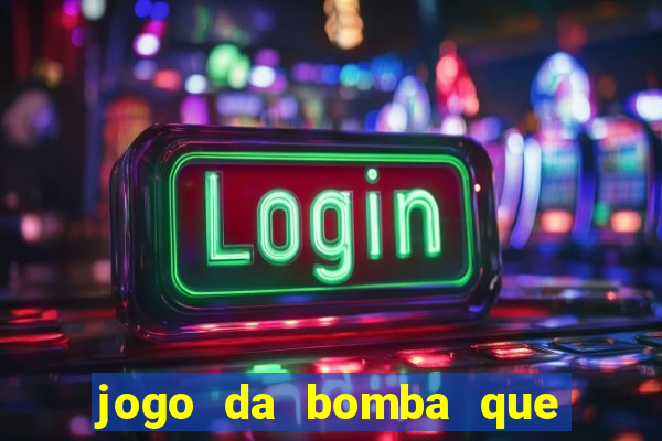 jogo da bomba que da dinheiro