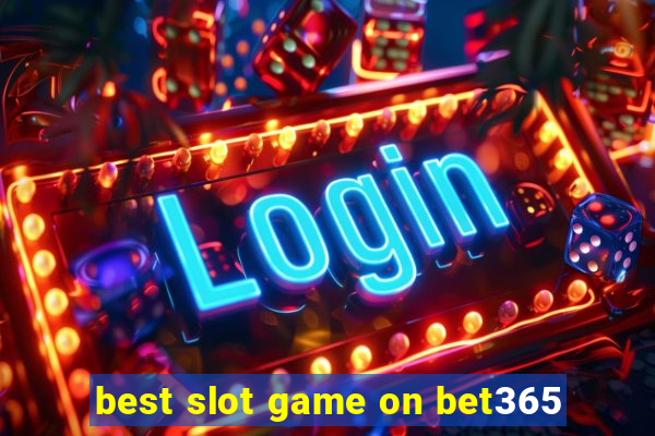 best slot game on bet365