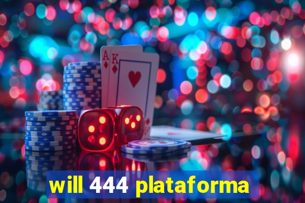 will 444 plataforma