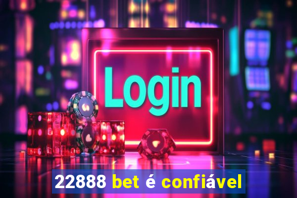 22888 bet é confiável