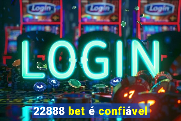 22888 bet é confiável