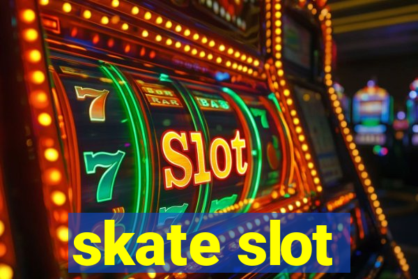 skate slot