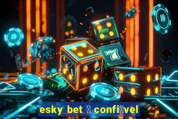 esky bet 茅 confi谩vel