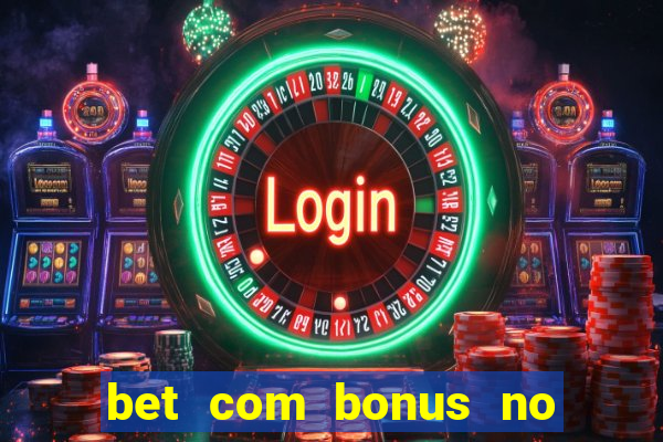 bet com bonus no cadastro sem deposito