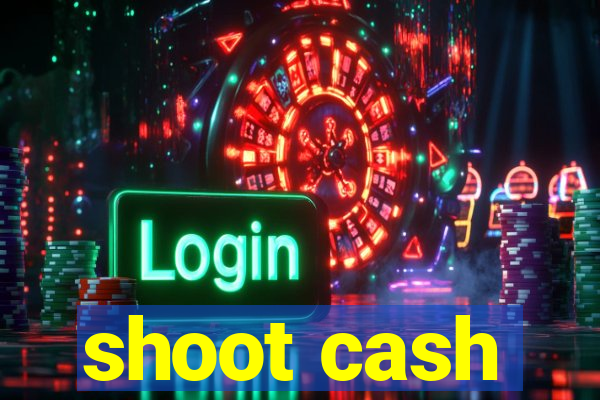 shoot cash