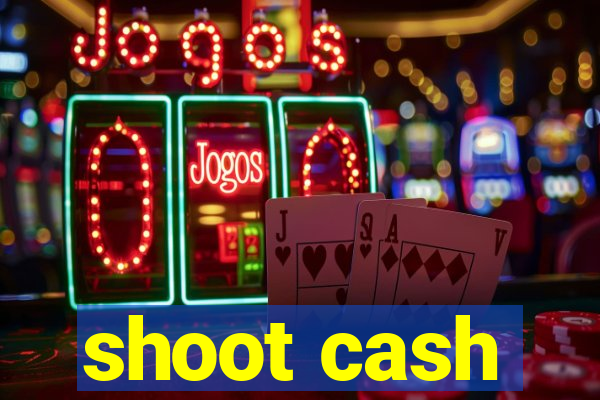 shoot cash