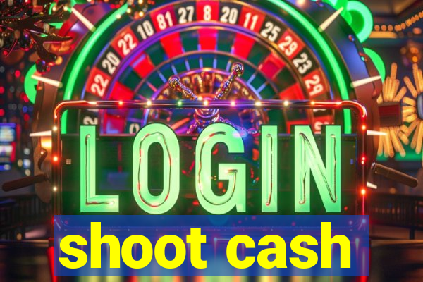 shoot cash