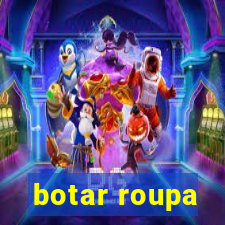 botar roupa