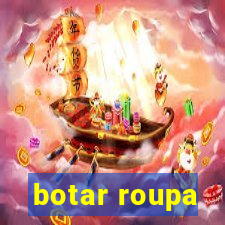 botar roupa