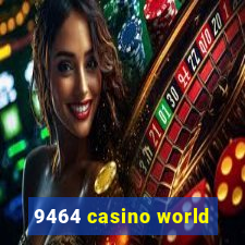 9464 casino world