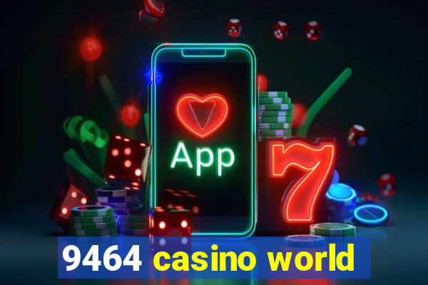 9464 casino world