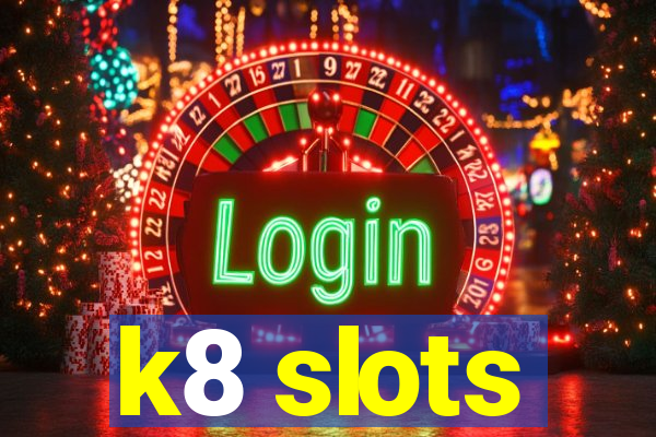 k8 slots