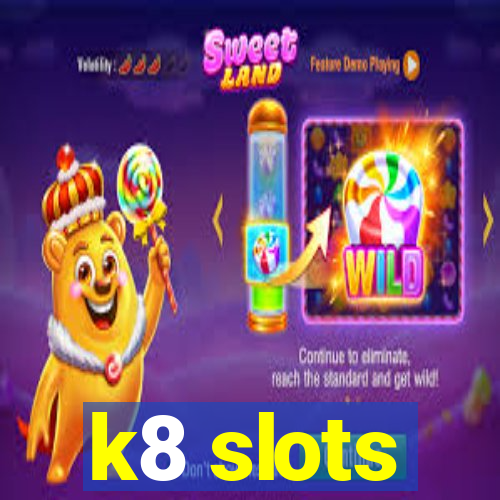 k8 slots