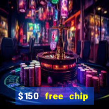 $150 free chip casinos 2023