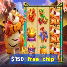 $150 free chip casinos 2023