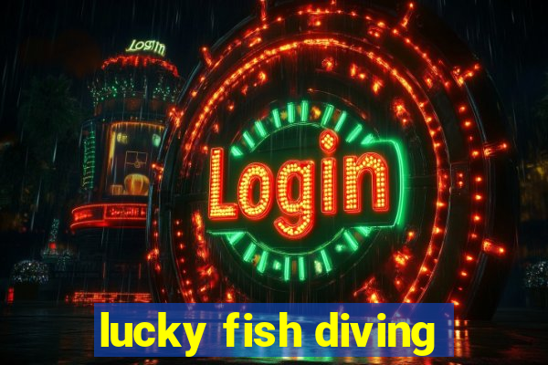 lucky fish diving