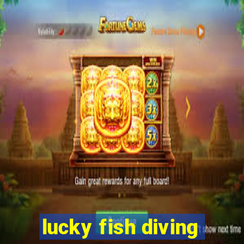 lucky fish diving