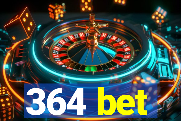 364 bet