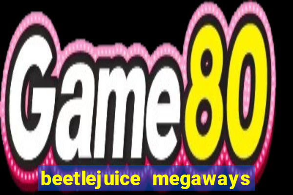 beetlejuice megaways slot free play