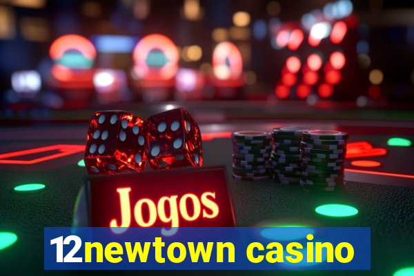 12newtown casino