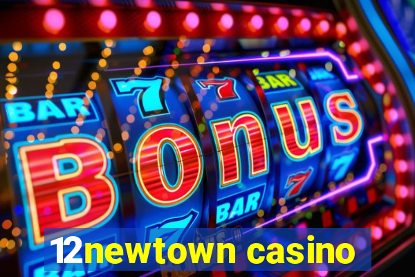 12newtown casino