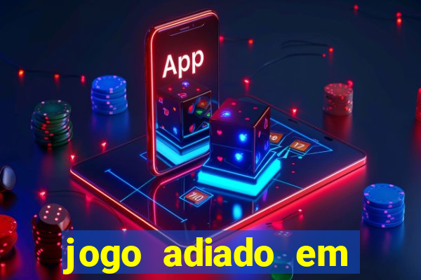 jogo adiado em aposta múltipla